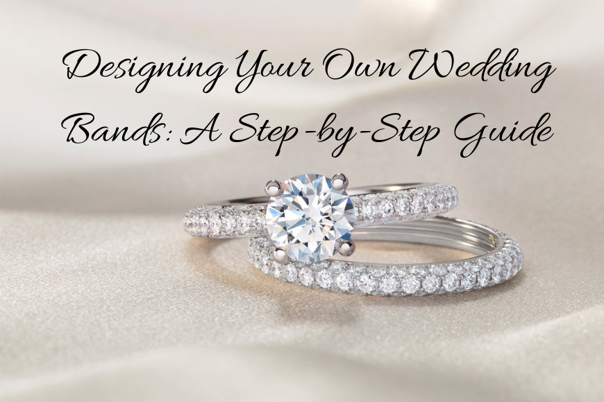 An image of an engagment ring and a wedding band with the title "Designing Your Own Wedding Bands: A Step-by-Step Guide"